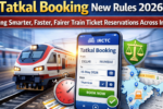 Tatkal Booking New Rules 2026 Bring Smarter, Faster, Fairer Train Ticket Reservations Across India