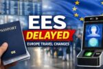 EES Delayed: New Entry Exit Rules And Europe Travel Changes Explained For Visitors