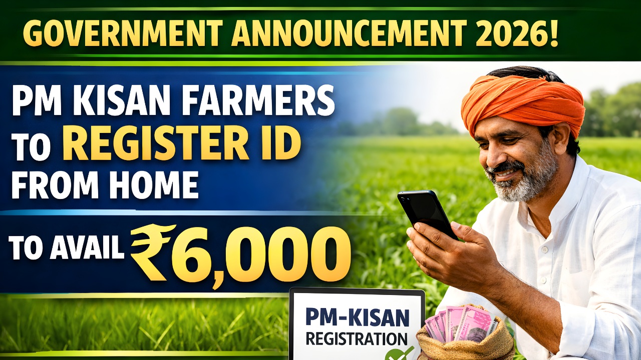 PM Kisan 2026: Farmers to Get ₹6,000 – Register ID From Home, Government Says